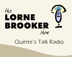 The Lorne Brooker Show - Quinte's Talk Radio